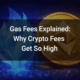 Gas Fees Explained Why Crypto Fees Get So High