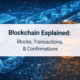 Blockchain explained blocks, transactions and confirmations