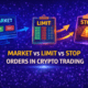 market vs limit vs stop orders crypto trading
