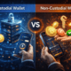 custodial vs non custodial wallet comparison