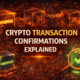 crypto transaction confirmations explained